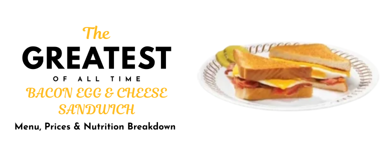 BACON EGG & CHEESE SANDWICH
